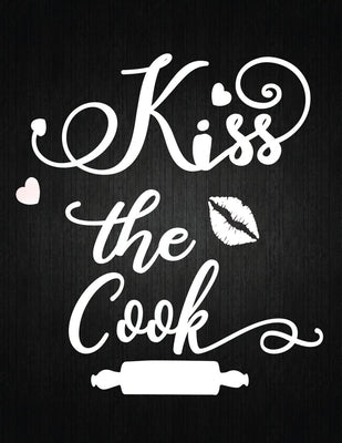 Kiss The Cook: Recipe Notebook to Write In Favorite Recipes - Best Gift for your MOM - Cookbook For Writing Recipes - Recipes and Not by Journal, Recipe
