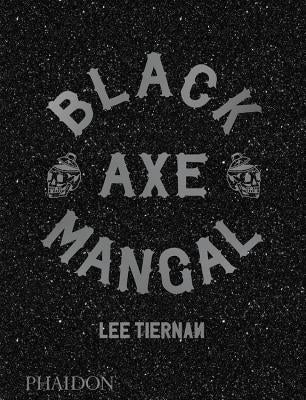 Black Axe Mangal by Tiernan, Lee