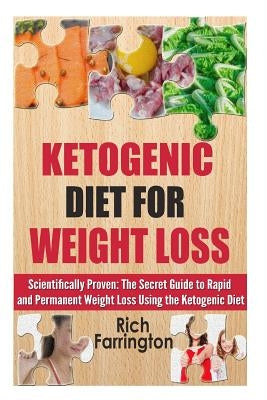 Ketogenic Diet for Weight Loss: Scientifically Proven: The Secret Guide to Permanent Weight Loss Using the Ketogenic Diet by Farrington, Rich