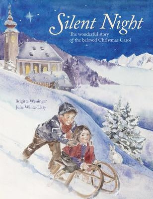 Silent Night, 1: The Wonderful Story of the Beloved Christmas Carol by Weninger, Brigitte