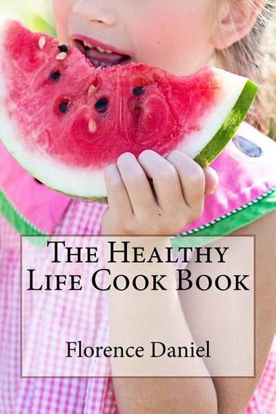 The Healthy Life Cook Book by Daniel, Florence