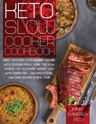 Keto Slow Cooker Cookbook: Make Your Body a Fat-Burning Machine with Delicious Meals Using the Slow Cooker - Get Ketogenic Weight Loss With Sugar by Emmerich Pot, Jimmy