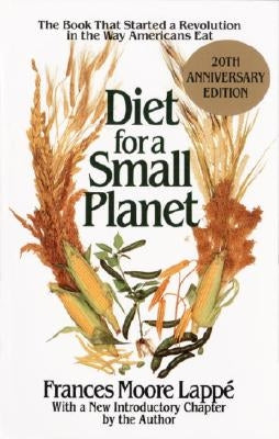 Diet for a Small Planet: The Book That Started a Revolution in the Way Americans Eat by Lappé, Frances Moore