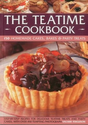 The Teatime Cookbook - 150 Homemade Cakes, Bakes & Party Treats: Delectable Recipes for Afternoon Teas and Party Cakes, Shown in 450 Step-By-Step Phot by Ferguson, Valerie