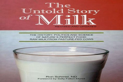 Untold Story of Milk: Revised Pb: The History, Politics and Science of Nature's Perfect Food: Raw Milk from Pasture-Fed Cows by Schmid, Ron