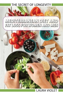 Mediterranean Diet For Beginners - Fat Loss For Women And Men by Violet, Laura