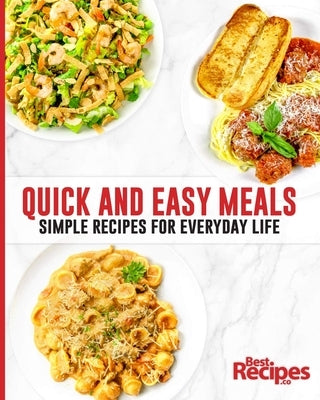 Quick and Easy Meals: Simple Recipes for Everyday Life by Maresco, Drew