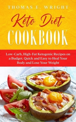 Keto Diet Cookbook: Low-Carb, High-Fat Ketogenic Recipes on a Budget. Quick and Easy to Heal Your Body and Lose Your Weight by E. Wright, Thomas