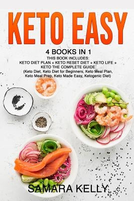 Keto Easy: 4 Books in 1: Keto Diet Plan + Keto Reset Diet + Keto Life + Keto The Complete Guide. (Keto Diet, Keto Diet for Beginn by Kelly, Samara