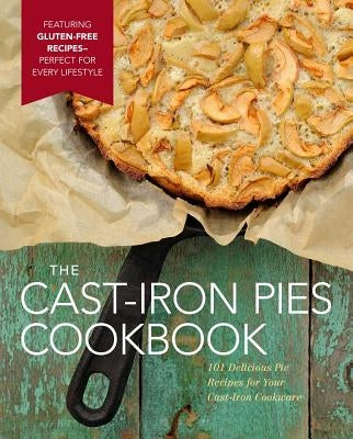 The Cast-Iron Pies Cookbook: 101 Delicious Pie Recipes for Your Cast-Iron Cookware by De Vito, Dominique