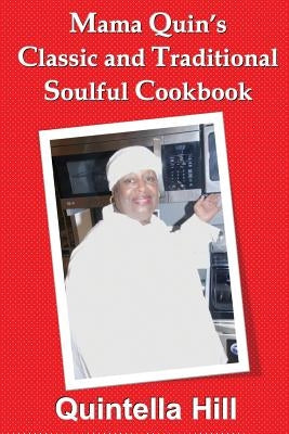 Mama Quin's Classic and Traditional Cookbook by Hill, Quintella