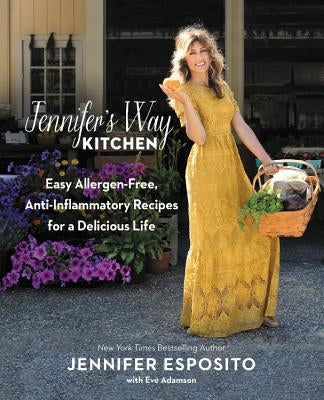 Jennifer's Way Kitchen: Easy Allergen-Free, Anti-Inflammatory Recipes for a Delicious Life by Esposito, Jennifer