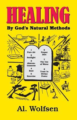 Healing by God's Natural Methods by Wolfsen, Al