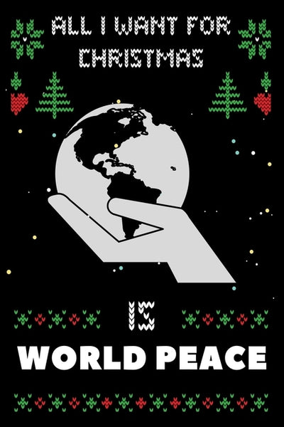 All I Want For Christmas Is World Peace: World Peace lovers Appreciation gifts for Xmas, Funny World Peace Christmas Notebook / Thanksgiving & Christm by Amazing Winter Press