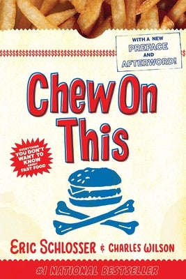 Chew on This: Everything You Don't Want to Know about Fast Food by Wilson, Charles