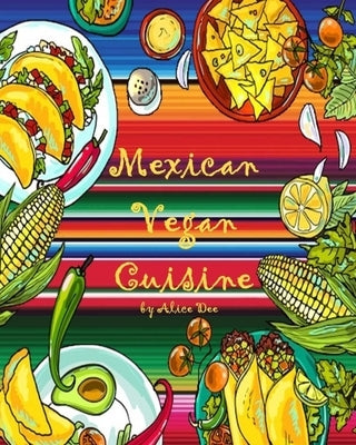 Mexican Vegan Cuisine by Dee, Alice