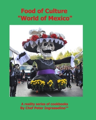 Food of Culture "World of Mexico" by Ingrasselino, Peter