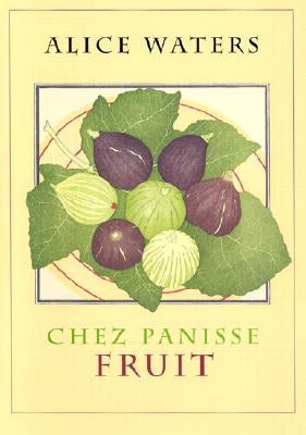 Chez Panisse Fruit by Waters, Alice L.