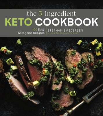The 5-Ingredient Keto Cookbook, 1: 100 Easy Ketogenic Recipes by Pedersen, Stephanie