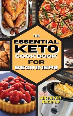 The Essential Keto Air Fryer Cookbook for Beginners: 250 Easy, Foolproof Recipes For Quick and Easy Meals by Royal Keto