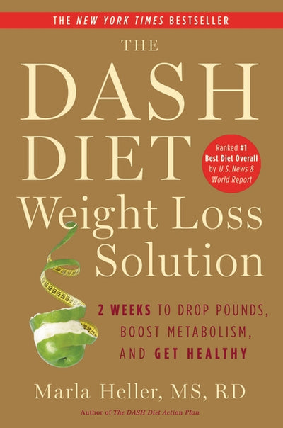 The Dash Diet Weight Loss Solution: 2 Weeks to Drop Pounds, Boost Metabolism, and Get Healthy by Heller, Marla