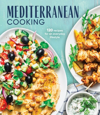 Mediterranean Cooking: 120 Recipes for an Everyday Lifestyle by Publications International Ltd