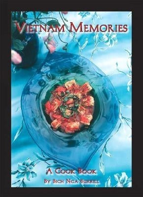 Vietnam Memories: A Cook Book by Burrill, Bich Nga