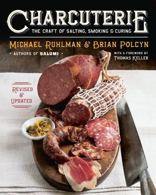Charcuterie: The Craft of Salting, Smoking, and Curing by Ruhlman, Michael