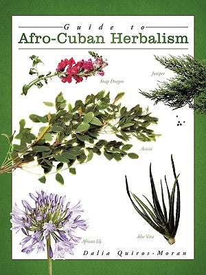 Guide to Afro-Cuban Herbalism by Quiros-Moran, Dalia