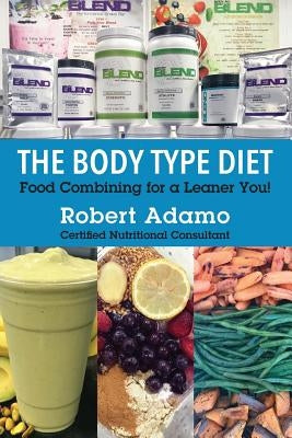 The Body Type Diet: Food Combining for a Leaner You! by Adamo, Robert