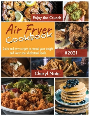 Air Fryer Cookbook: Quick and easy recipes to control your weight and lower your cholesterol levels. by Nate, Cheryl