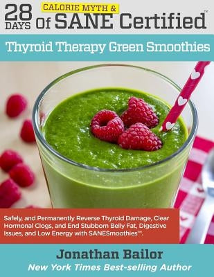 28 Days of Calorie Myth & Sane Certified Thyroid Therapy Green Smoothies: Safely, Naturally, and Permanently Reverse Thyroid Damage, Clear Hormonal Cl by Hyman, Mark