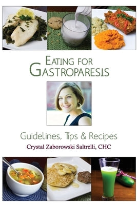 Eating for Gastroparesis: Guidelines, Tips & Recipes by Saltrelli Chc, Crystal Zaborowski