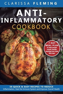 Anti-Inflammatory Cookbook: 50 Quick and Easy Recipes to Reduce Inflammation, Heal the Immune System and Improve Overall Health (7-Day Meal Plan t by Fleming, Clarissa