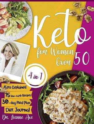 Keto For Women Over 50: The 4 Essential Ingredients For Perfect Looks, Long-Lasting Health And Increased Confidence By Following Easy And Tast by Axe, Leanne