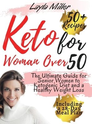 keto for woman over 50: The Ultimate Guide for Senior Women to Ketogenic Diet and a Healthy Weight Loss, Including a 28-Day Meal Plan and Over by Miller, Layla