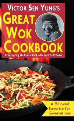 Victor Sen Yung's Great Wok Cookbook: from Hop Sing, the Chinese Cook in the Bonanza TV Series by Yung, Victor Sen