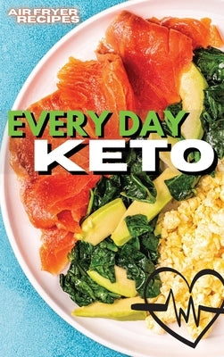 Everyday Keto: Quick And Easy Low-Carb Recipes for Every Occasion by Royal Keto