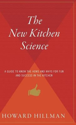 The New Kitchen Science: A Guide to Knowing the Hows and Whys for Fun and Success in the Kitchen by Hillman, Howard