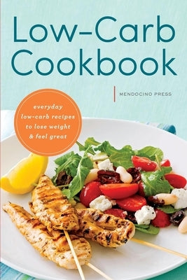 Low Carb Cookbook: Everyday Low Carb Recipes to Lose Weight & Feel Great by Mendocino Press
