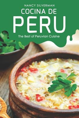 Cocina de Peru: The Best of Peruvian Cuisine by Silverman, Nancy