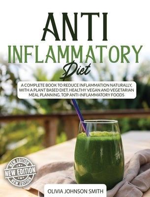 Anti Inflammatory Diet - This Cookbook Includes Many Healthy Detox Recipes (Rigid Cover / Hardback Version - English Edition): A Complete Book to Redu by Dr Olivia Johnson Smith