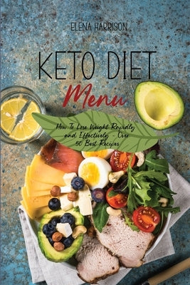 Keto Diet Menu: How To Lose Weight Rapidly and Effectively - Over 50 Best Recipes by Harrison, Elena