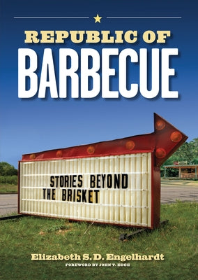 Republic of Barbecue: Stories Beyond the Brisket by Engelhardt, Elizabeth S. D.
