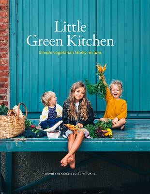 Little Green Kitchen: Simple Vegetarian Family Recipes by Frenkiel, David