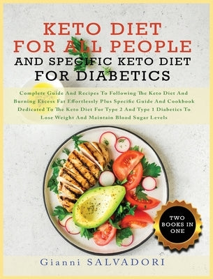 Keto Diet for All People and Specific Keto Diet for Diabetics: Complete Guide and Recipes to Following the Keto Diet and Burning Excess Fat Effortless by Salvadori, Gianni