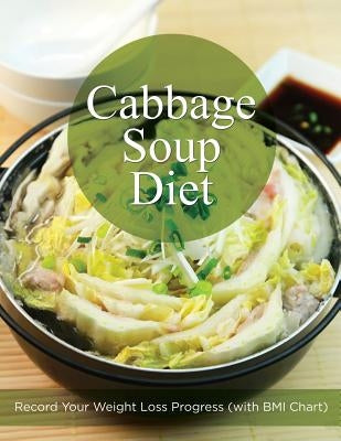 Cabbage Soup Diet: Record Your Weight Loss Progress (with BMI Chart) by Speedy Publishing LLC