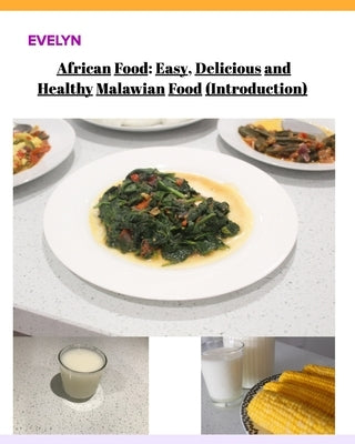 African Food; Easy, Delicious and Healthy Malawian Food by Evelyn