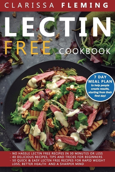 Lectin Free Cookbook: 3 Manuscripts - No Hassle Lectin Free Recipes In 30 Minutes or Less + 40 Delicious Recipes, Tips and Tricks For Beginn by Fleming, Clarissa