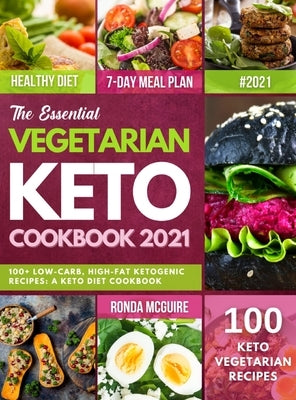 The Essential Vegetarian Keto Cookbook 2021: 100+ Low-Carb, High-Fat Ketogenic Recipes: A Keto Diet Cookbook by McGuire, Ronda